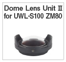 Dome Lens Unit II for UWL-S100 ZM80